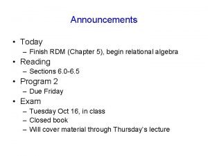 Announcements Today Finish RDM Chapter 5 begin relational