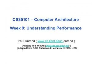 CS 35101 Computer Architecture Week 9 Understanding Performance