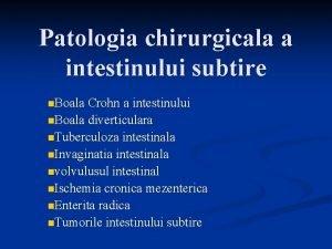 Patologia chirurgicala a intestinului subtire n Boala Crohn