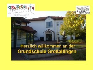 Herzlich willkommen an der Grundschule Groaitingen Besonderheiten der