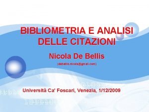 BIBLIOMETRIA E ANALISI DELLE CITAZIONI Nicola De Bellis