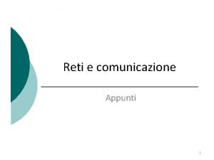 Reti e comunicazione Appunti 1 Le reti Con