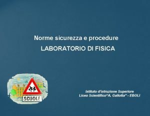 Norme sicurezza e procedure LABORATORIO DI FISICA Istituto