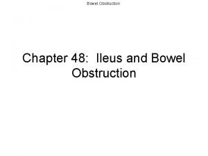 Bowel Obstruction Chapter 48 Ileus and Bowel Obstruction