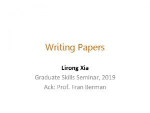 Writing Papers Lirong Xia Graduate Skills Seminar 2019