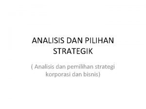 Analisis dan pilihan strategi Analisis dan pilihan strategi