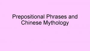 Prepositional Phrases and Chinese Mythology What is a