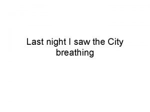 Last night i saw the city breathing poem