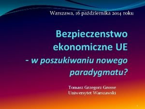 Warszawa 16 padziernika 2014 roku Bezpieczenstwo ekonomiczne UE