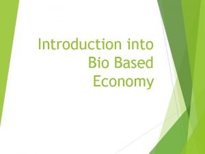 Introduction into Bio Based Economy Fossilbased economy we