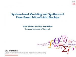 SystemLevel Modeling and Synthesis of FlowBased Microfluidic Biochips