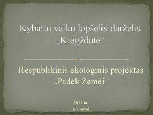 Kybart vaik lopelisdarelis Kregdut Respublikinis ekologinis projektas Padk