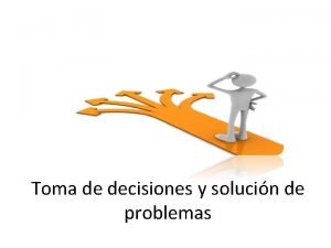 Toma de decisiones y solucin de problemas Dos