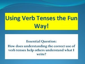 Verb tense tutorial Verb tense tutorial