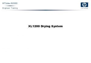 Engineer Training XL 1200 Drying System Engineer Training