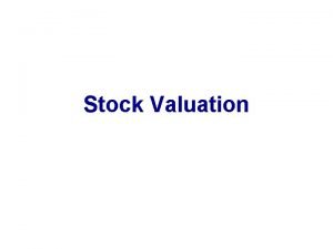 Stock Valuation Common Stock Valuation is Difficult Uncertain