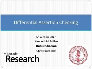 Differential Assertion Checking Shuvendu Lahiri Kenneth Mc Millan