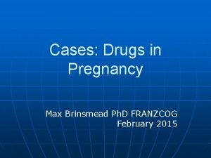Cases Drugs in Pregnancy Max Brinsmead Ph D