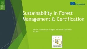 Sustainability in Forest Management Certification Centre Forestier de