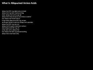 What Is Allopurinol Amino Acids allopurinol 300 mg