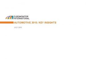 AUTOMOTIVE 2015 KEY INSIGHTS JULY 2015 AUTOMOTIVE 2015