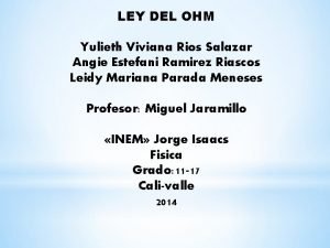 LEY DEL OHM Yulieth Viviana Rios Salazar Angie