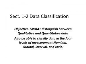 Sect 1 2 Data Classification Objective SWBAT distinguish
