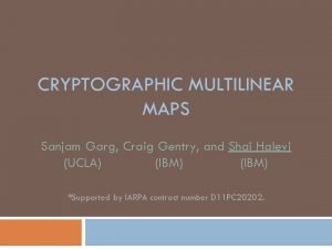 CRYPTOGRAPHIC MULTILINEAR MAPS Sanjam Garg Craig Gentry and