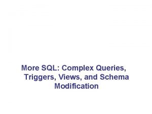 More SQL Complex Queries Triggers Views and Schema