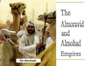 The Almohads The Almohad Empire at its fullest