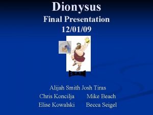 Dionysus Final Presentation 120109 Alijah Smith Josh Tiras
