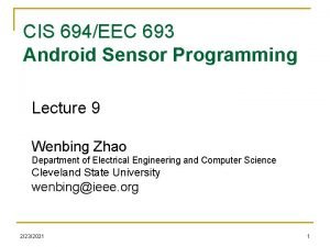 CIS 694EEC 693 Android Sensor Programming Lecture 9