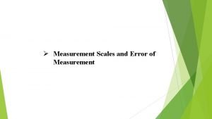 Measurement Scales and Error of Measurement Measurement Measurement