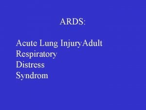 ARDS Acute Lung Injury Adult Respiratory Distress Syndrom