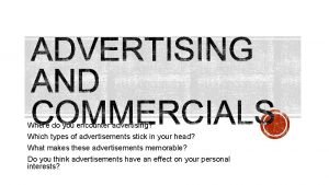 Where do you encounter advertising?