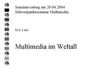 Seminarvortrag am 20 04 2004 Schwerpunktseminar Multimedia Eric