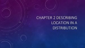 CHAPTER 2 DESCRIBING LOCATION IN A DISTRIBUTION 2