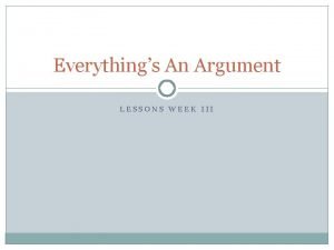 Everythings An Argument LESSONS WEEK III Do Now