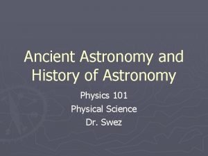 Ancient Astronomy and History of Astronomy Physics 101