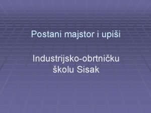 Postani majstor i upii Industrijskoobrtniku kolu Sisak Kroz