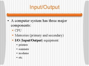 Three major components of computer system