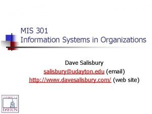 MIS 301 Information Systems in Organizations Dave Salisbury