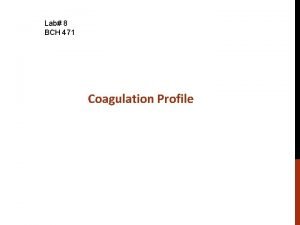 Lab 8 BCH 471 Coagulation Profile Objectives 1