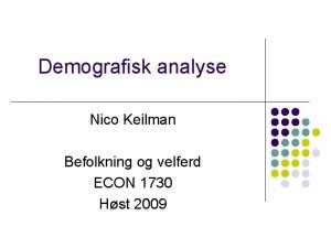 Demografisk analyse Nico Keilman Befolkning og velferd ECON