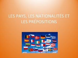 LES PAYS LES NATIONALITS ET LES PRPOSITIONS LES