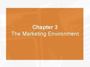 Chapter 3 The Marketing Environment Objectives Recognize importance