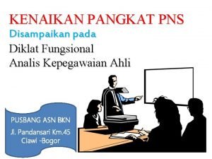 KENAIKAN PANGKAT PNS Disampaikan pada Diklat Fungsional Analis