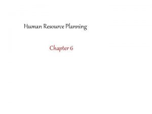 Human Resource Planning Chapter 6 Human Resource Planning