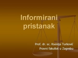 Informirani pristanak Prof dr sc Ksenija Turkovi Pravni