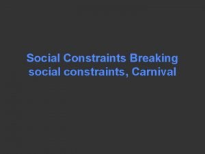 Social Constraints Breaking social constraints Carnival Jabberwocky Lewis